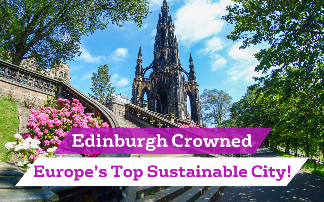 Edinburgh Crowned Europe's Top Sustainable City text against image of Princes Gardens